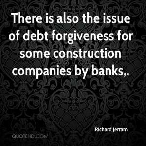 There is also the issue of debt forgiveness for some construction ...