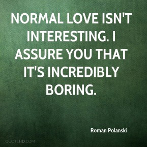 roman-polanski-roman-polanski-normal-love-isnt-interesting-i-assure ...