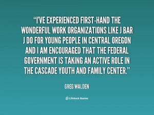 quote-Greg-Walden-ive-experienced-first-hand-the-wonderful-work ...