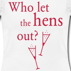 Who let the hens out? (Hen Party) T-Shirts