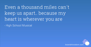 Even a thousand miles can't keep us apart.. because my heart is ...