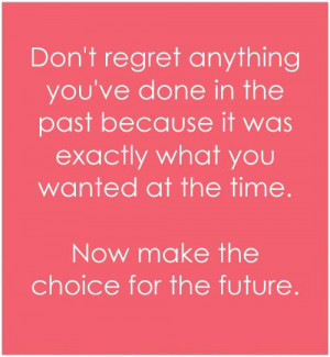 Don’t Regret Anything In The Past
