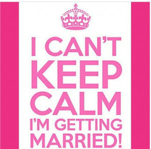 Can’t Keep Calm, I’m Getting Married