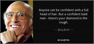 Anyone can be confident with a full head of hair. But a confident bald ...