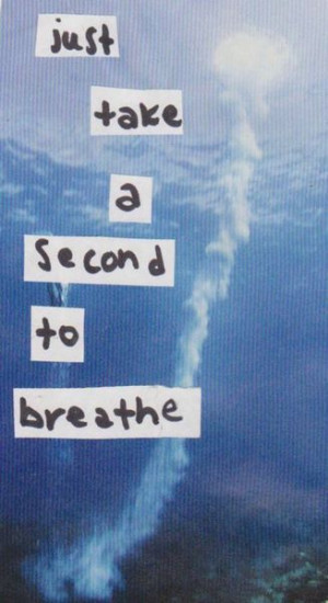 Just take a second to breathe