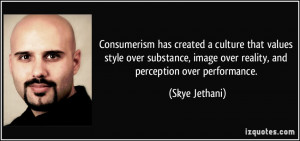 Consumerism has created a culture that values style over substance ...