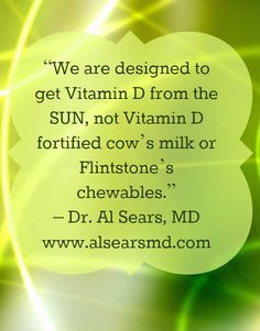 We are designed to get Vitamin D from the sun, not Vitamin D fortified ...