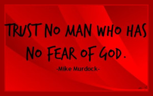 Trust no man who has no fear of God. Quote from Mike Murdock.