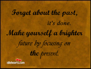 Home » Quotes » Forget About The Past, It’s Done…