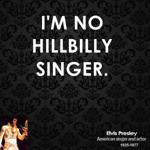 no hillbilly singer.
