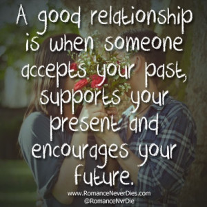 Good Relationship Is When Someone Accepts Your Past, supports your ...
