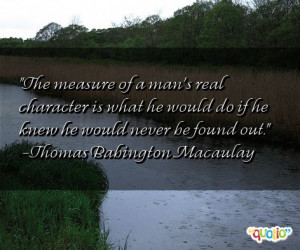 The measure of a man's real character is what he would do if he knew ...