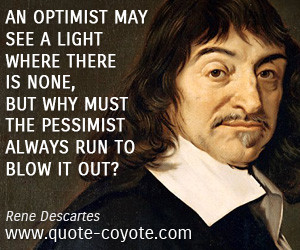 Optimist quotes - An optimist may see a light where there is none, but ...