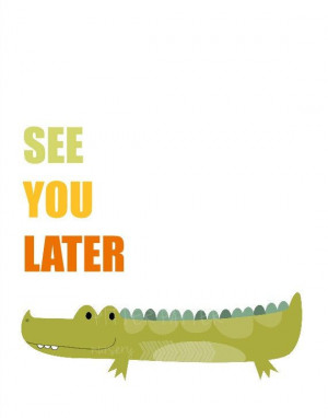 See You Later Alligator quote print modern by pitterpatternursery, $15 ...