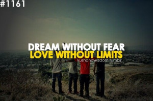 DREAM WITHOUT FEAR LOVE WITHOUT LIMITS