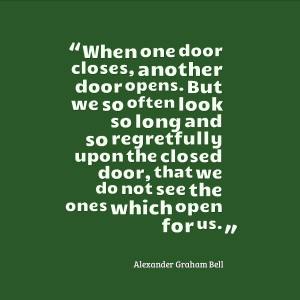 When one door closes, another door opens. But we so often look so long ...