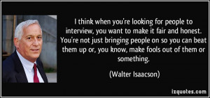 think when you're looking for people to interview, you want to make ...