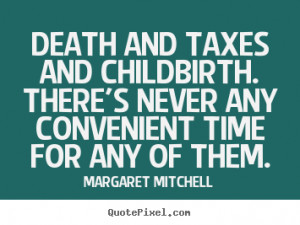 Make picture quotes about life - Death and taxes and childbirth. there ...