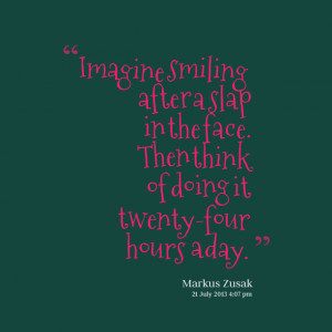 Quotes Picture: imagine smiling after a slap in the face then think of ...