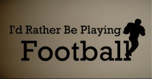 ... Quote Vinyl Wall Decal Rather Be Playing Football Kids Quote Art(China