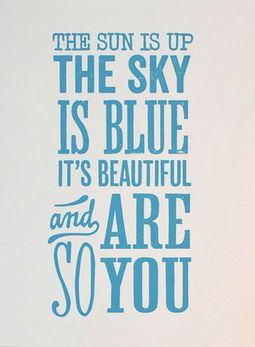 ... up, the sky is blue, it’s beautiful and so are you – The Beatles