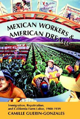 ... Dream: Immigration, Repatriation, and California Farm Labor, 1900-1939