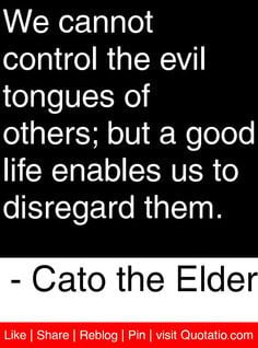 ... enables us to disregard them. - Cato the Elder #quotes #quotations