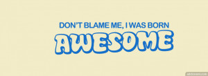 was born awesome {Funny Facebook Timeline Cover Picture, Funny ...