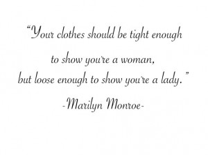 Your clothes should be tight enough to show you're a woman, but loose ...