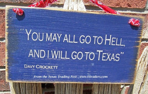 Texas Sign - Davy Crockett Quote You may all go to hell...