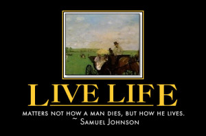 Tags: death quotes, eulogy quotes, Samuel Johnson, life, live life to ...