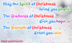 of Christmas bring you peace.The gladness of Christmas give you hope ...