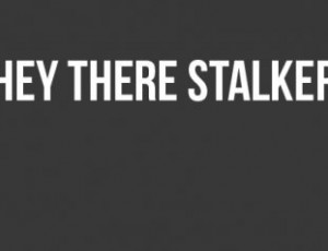 funny quotes about stalkers