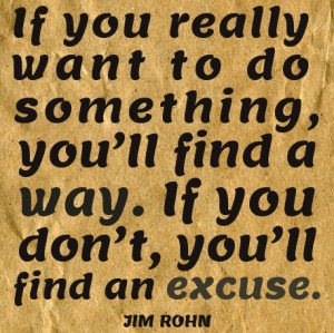 Jim-Rohn-quotes-If-you-really-want-to-do-something-you’ll-find-a-way ...