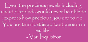 ... . You are the most important person in my life.” – Van Inquisitor