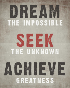 Dream The Impossible, Seek The Unknown, Achieve Greatness, premium ...