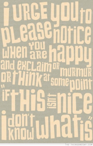 urge you to please notice when you are happy and exclaim or murmur ...