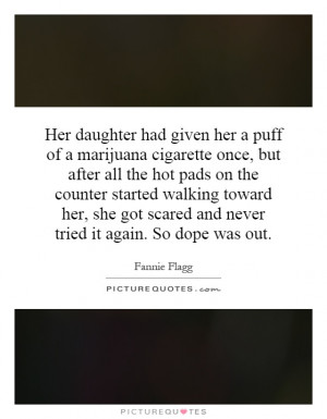 Her daughter had given her a puff of a marijuana cigarette once, but ...