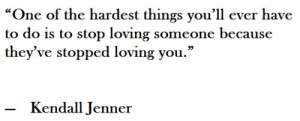 the hardest things you ll ever have to do is to stop loving someone ...