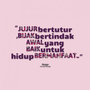 Quotes Picture: jujur bertutur ,bijak bertindak awal yang baik untuk ...