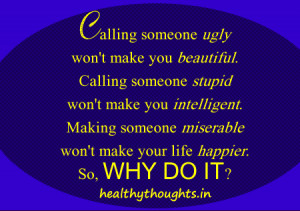 Calling someone ugly won't make you beautiful-why-do-it-thought for ...