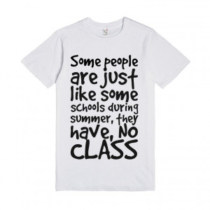 ... some schools during summer, they have, NO CLASS, Custom T Shirt Quotes