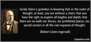 ... corners in all the vast expanse of thought. - Robert Green Ingersoll