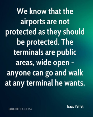 know that the airports are not protected as they should be protected ...