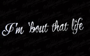 Bout That Life Quotes Quotesgram Bout That Life Quotes Quotesgram
