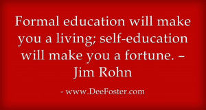 Formal education will make you a living; self-education will make you ...