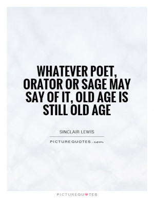 Age Quotes Old Age Quotes Sinclair Lewis Quotes