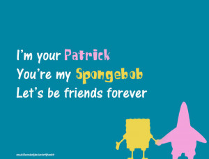 ... You’re My Spongebab Let’s be Friends Forever ~ Friendship Quote