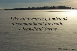 truth-Like all dreamers, I mistook disenchantment for truth.
