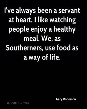 ve always been a servant at heart. I like watching people enjoy a ...